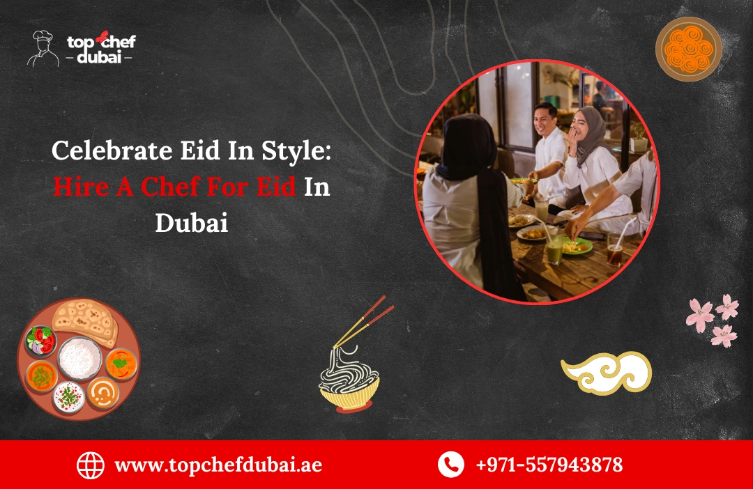 Celebrate Eid In Style: Hire A Chef For Eid In Dubai