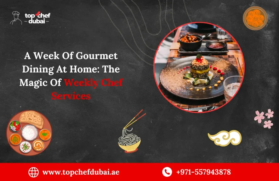 A Week Of Gourmet Dining At Home: The Magic Of Weekly Chef Services