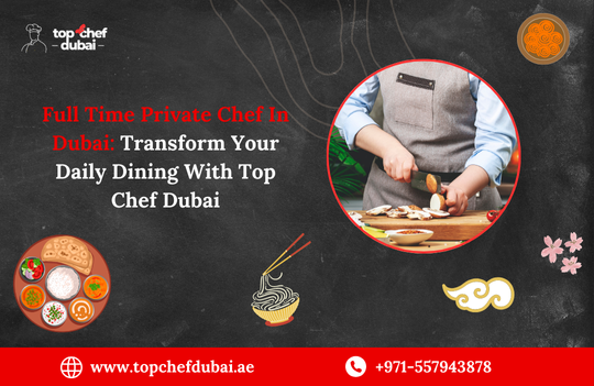 Full Time Private Chef In Dubai